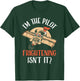 I'm The Pilot Frightening Isn't It Aviator Plane Aviation T-Shirt - T-Shirt | Forest