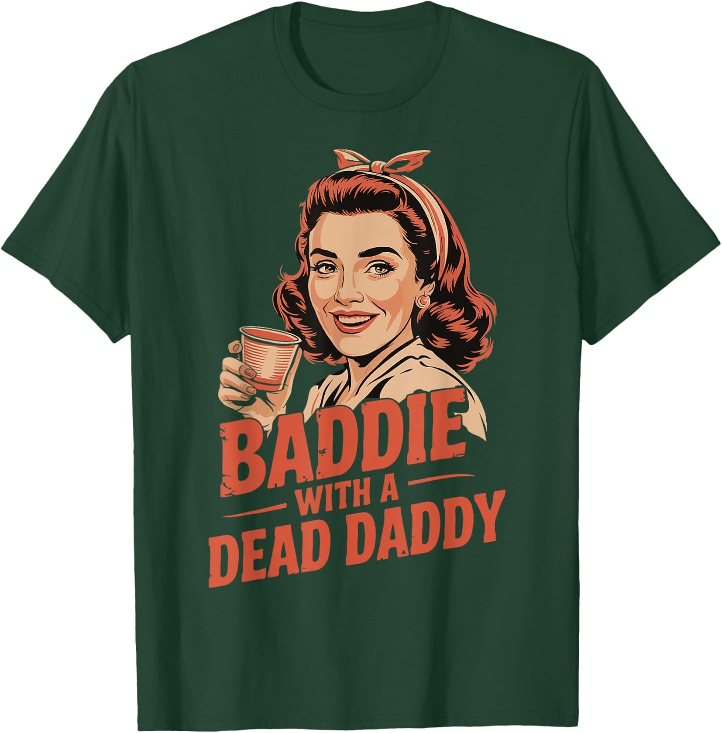 Baddie With A Dead Daddy T-Shirt - T-Shirt | Forest