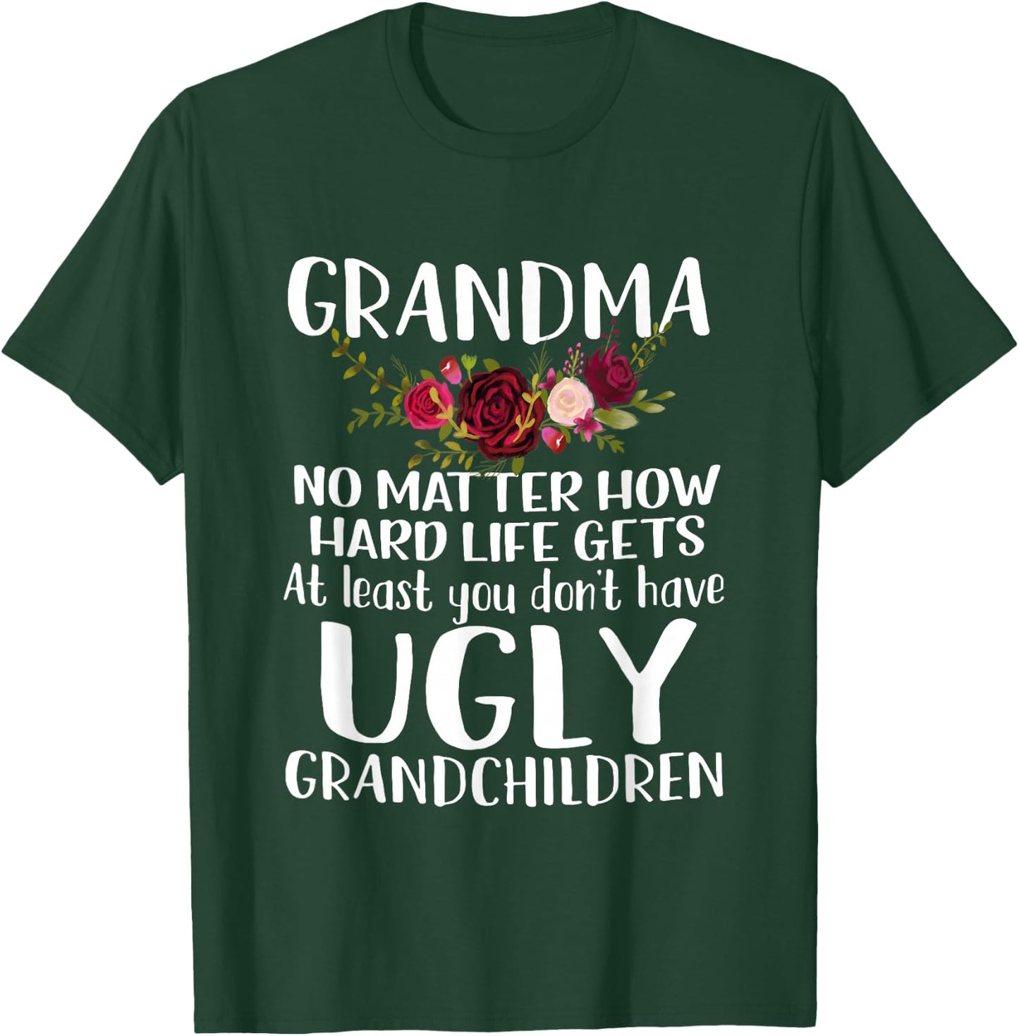 Grandma No Matter How Hard Life Gets Funny Apparel T-Shirt - T-Shirt | Forest