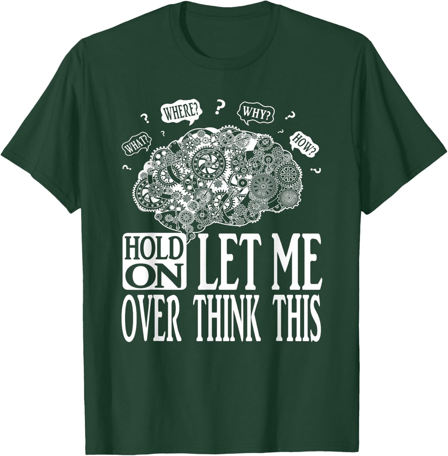 Hold On Let Me Over think This, Mechanical Brain Image Funny T-Shirt - T-Shirt | Forest