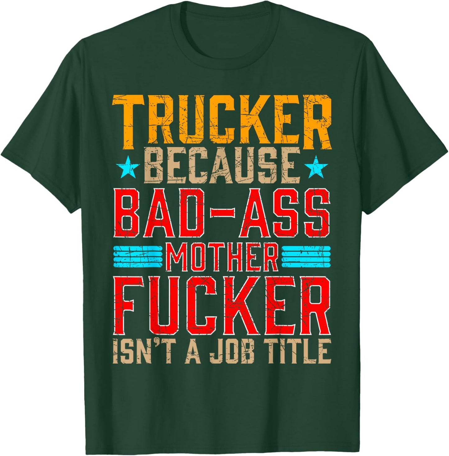 Trucker Because Bad-Ass Mother Fucker Isnt a Job Title T-Shirt - T-Shirt | Forest