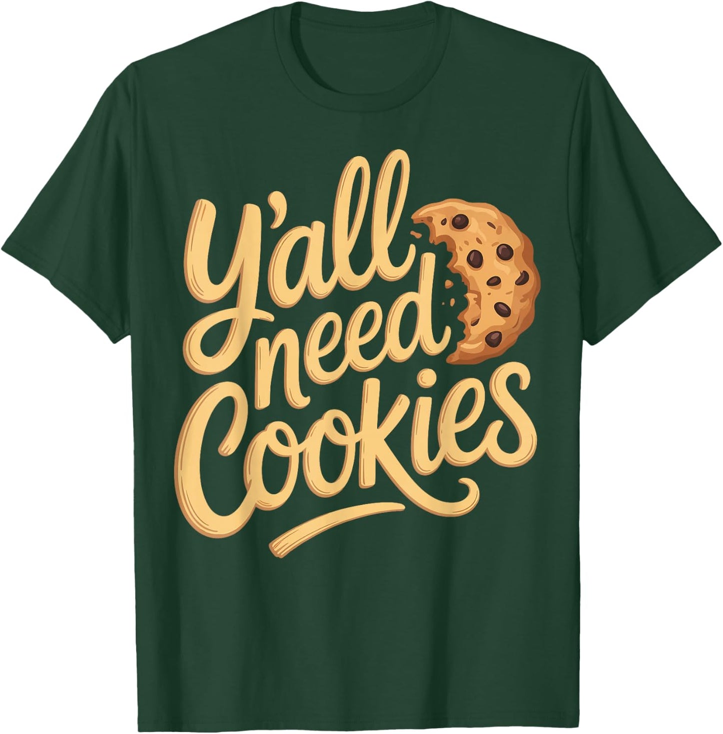Y'all Need Cookies T-Shirt - T-Shirt | Forest