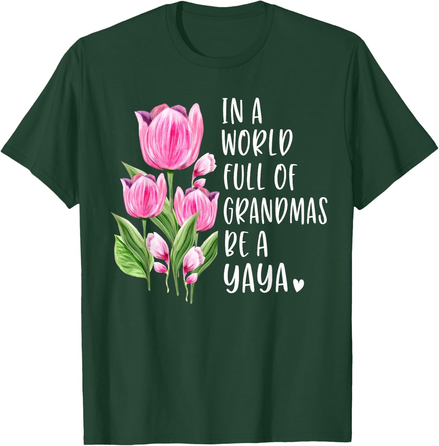 In A World Full Of Grandmas Be A Yaya Gifts Tulips T-Shirt - T-Shirt | Forest