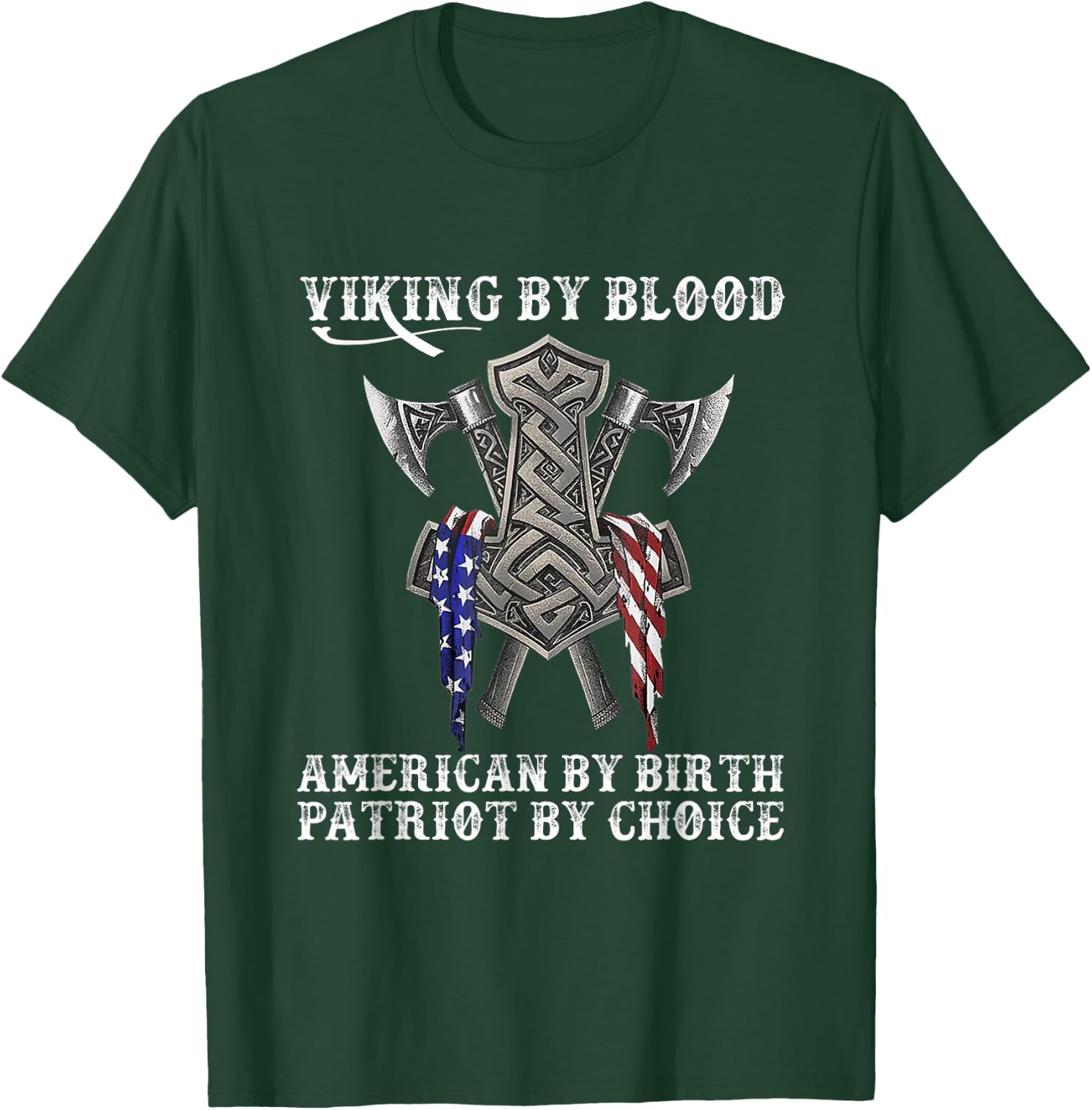 Viking by Blood American by Birth Patriot by Choice T-Shirt - T-Shirt | Forest
