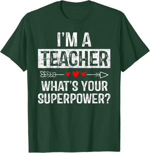 I'm A Teacher What's Your Superpower T-Shirt - T-Shirt | Forest