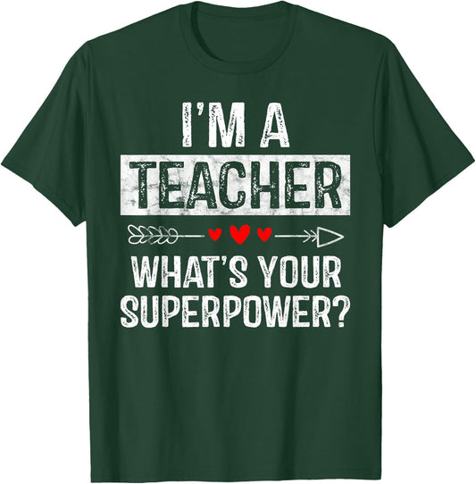 I'm A Teacher What's Your Superpower T-Shirt - T-Shirt | Forest