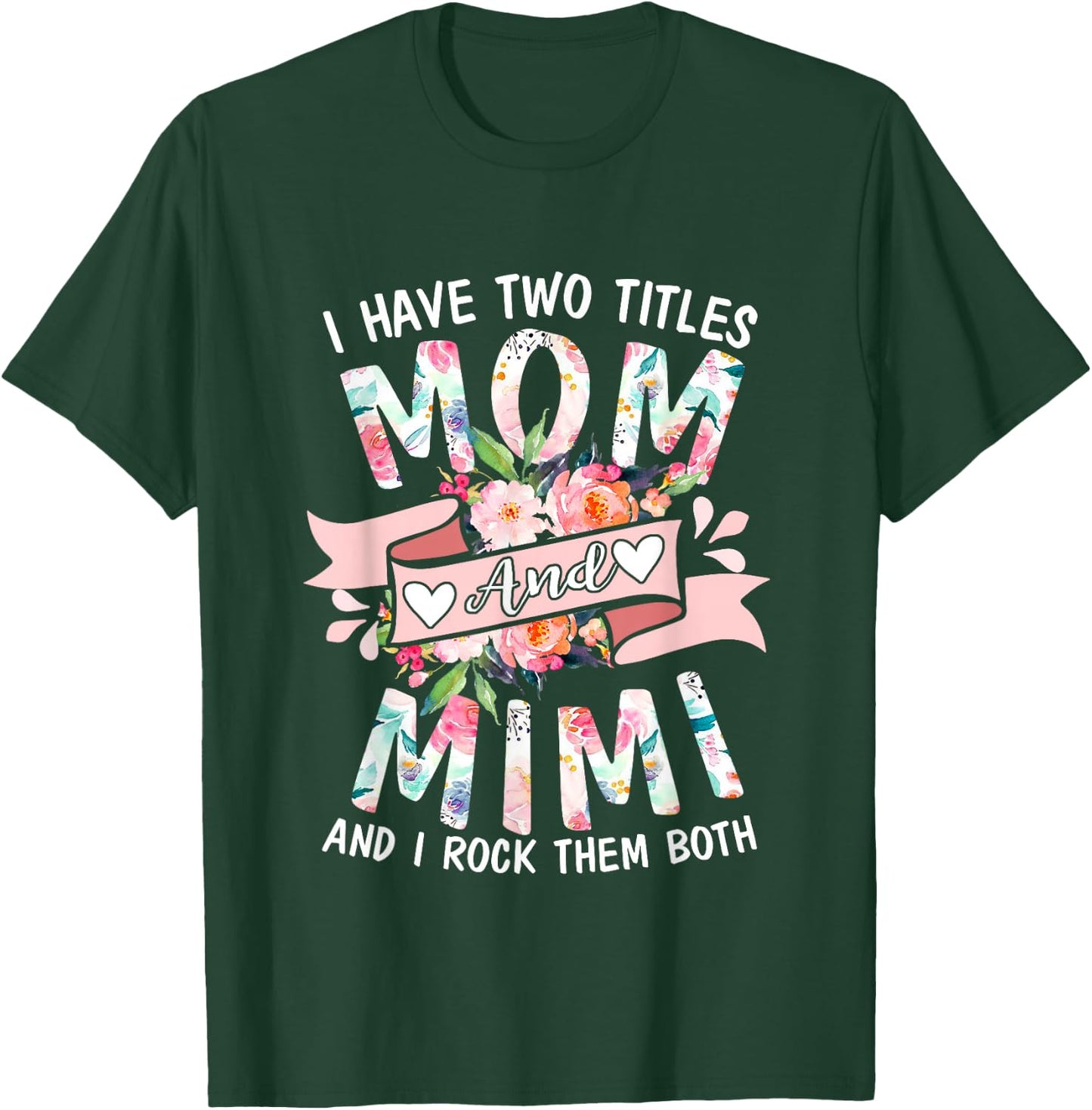 I Have Two Titles Mom And Mimi Cute Floral Mothers Day Gifts T-Shirt - T-Shirt | Forest
