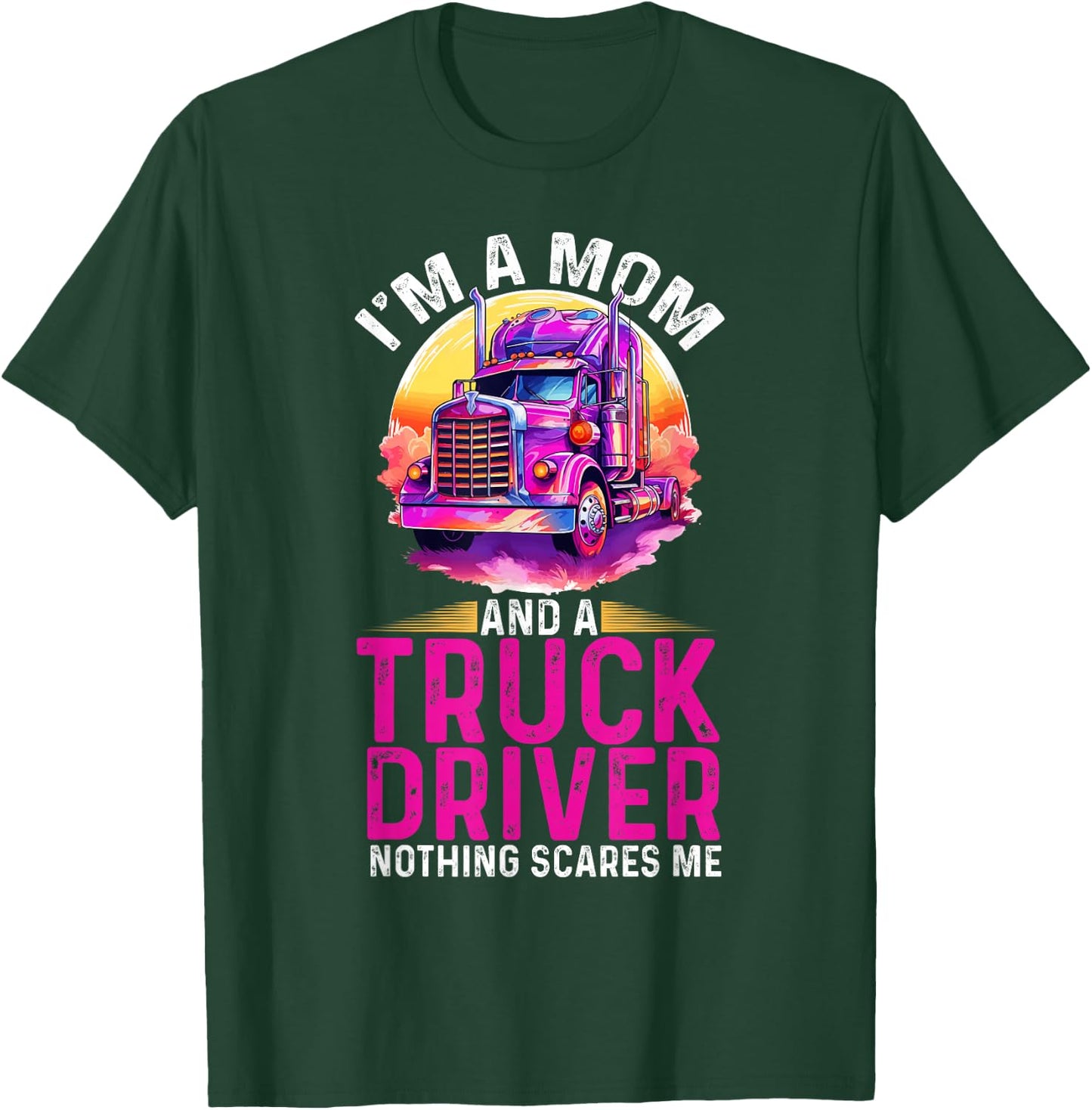 Trucker Truck Woman I´m a Mom Truck Driver nothing scares me T-Shirt - T-Shirt | Forest