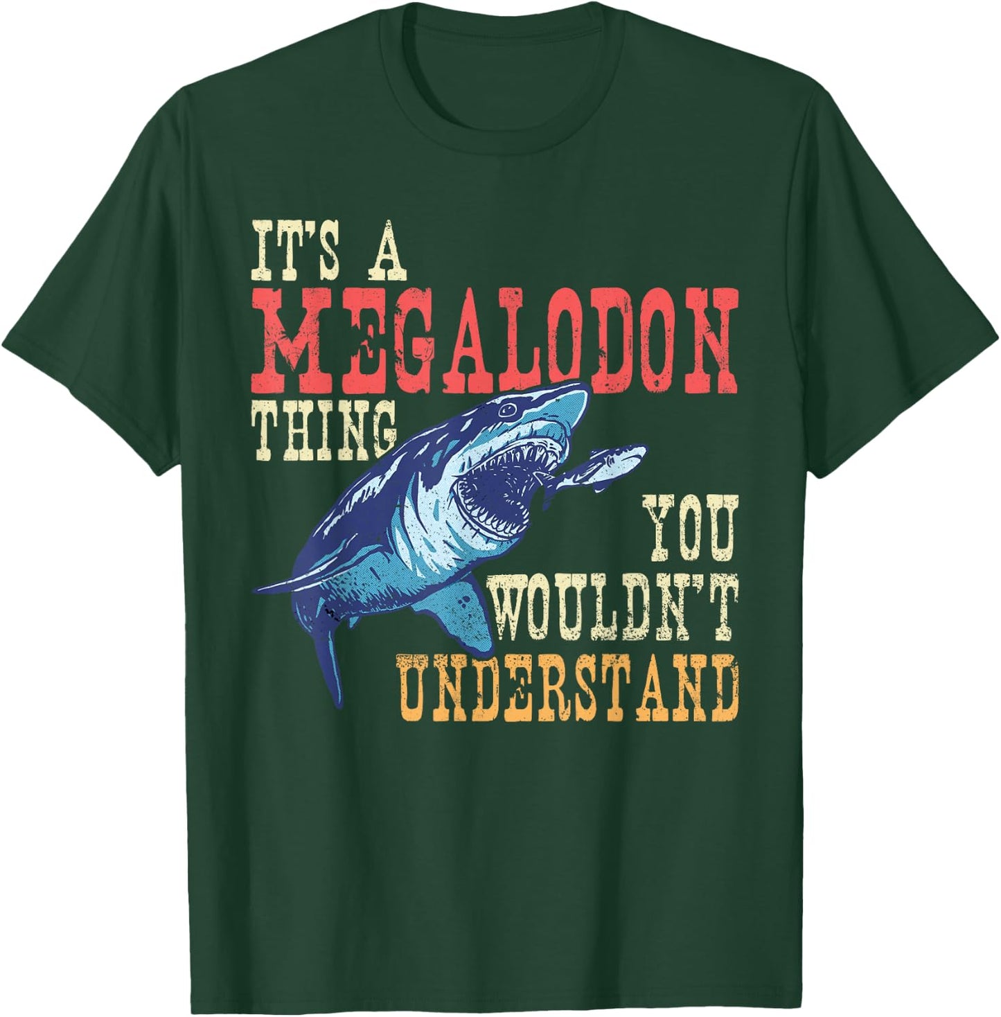 It's A Megalodon Thing - You Wouldn't Unterstand - Megalodon T-Shirt - T-Shirt | Forest