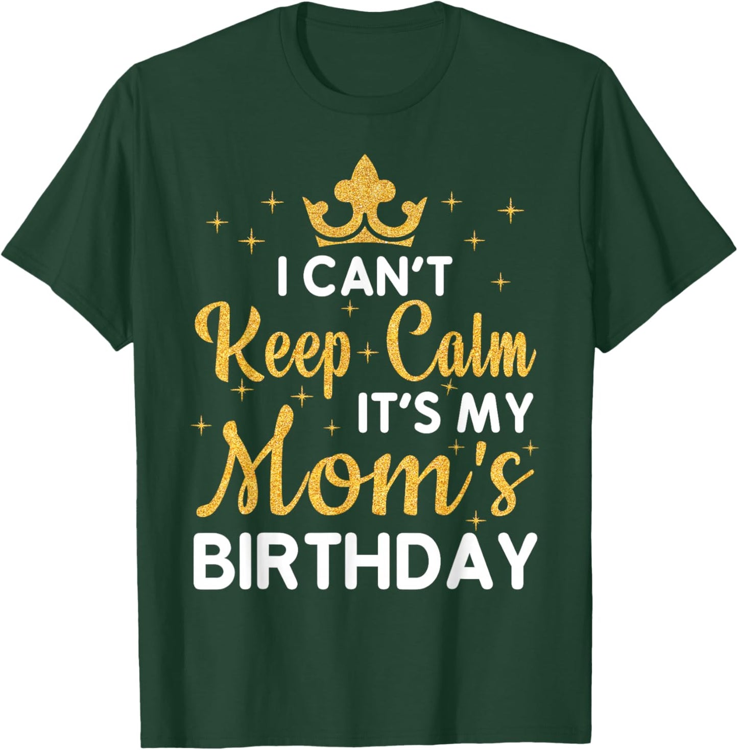Party Moms Can't Keep Calm It's My Mom's Birthday T-Shirt - T-Shirt | Forest