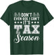 Don't even ask i can't It's Tax Season - Funny Tax Season T-Shirt - T-Shirt | Forest