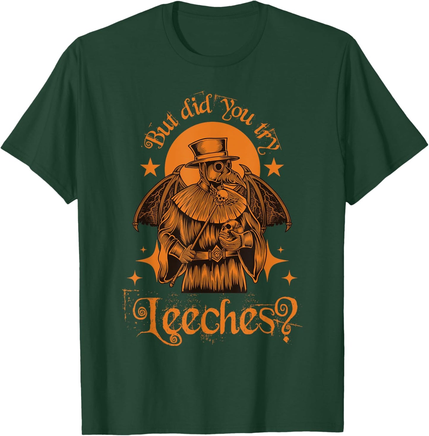 Mask Cloak Middle Age Plague Doctor But Did You Try Leeches T-Shirt - T-Shirt | Forest