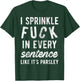 I Sprinkle Fuck in Every Sentence Like It's Parsley T-Shirt - T-Shirt | Forest