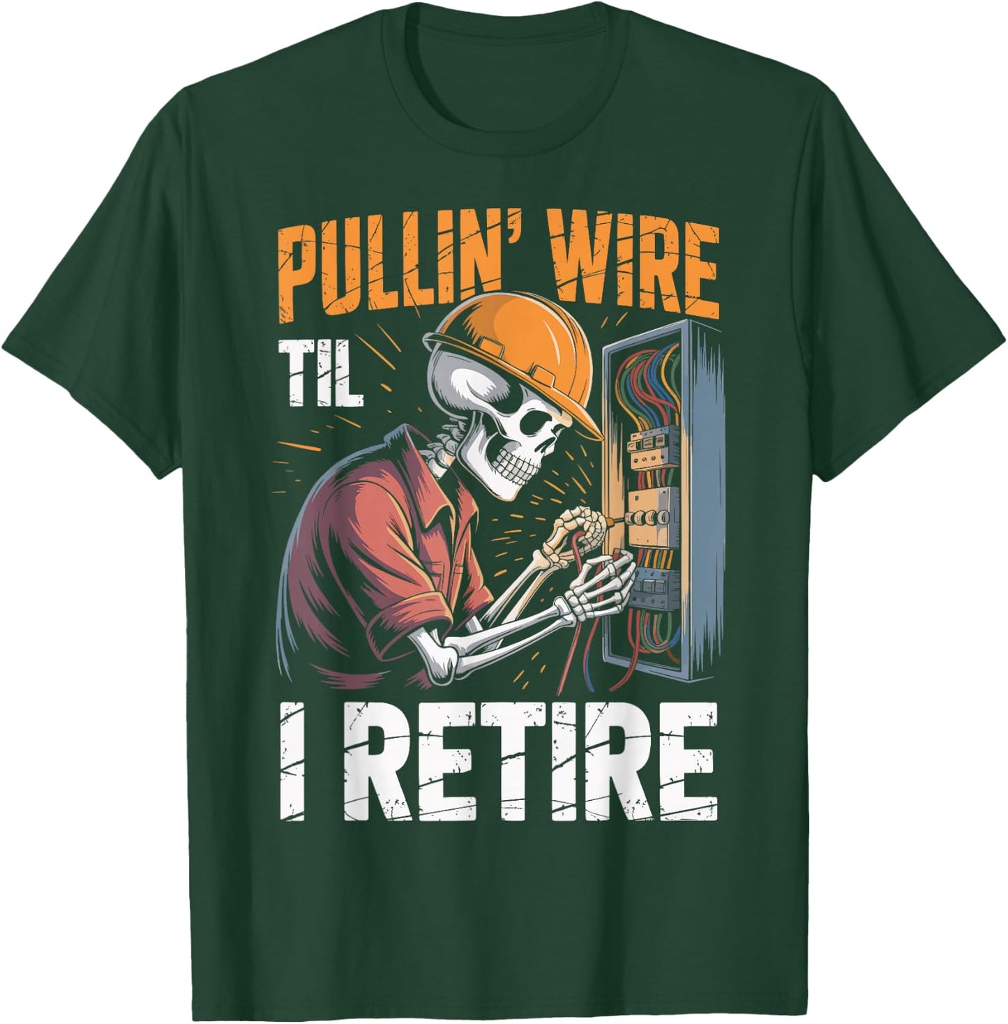 Pullin' Wire 'Til I Retire T-Shirt - T-Shirt | Forest