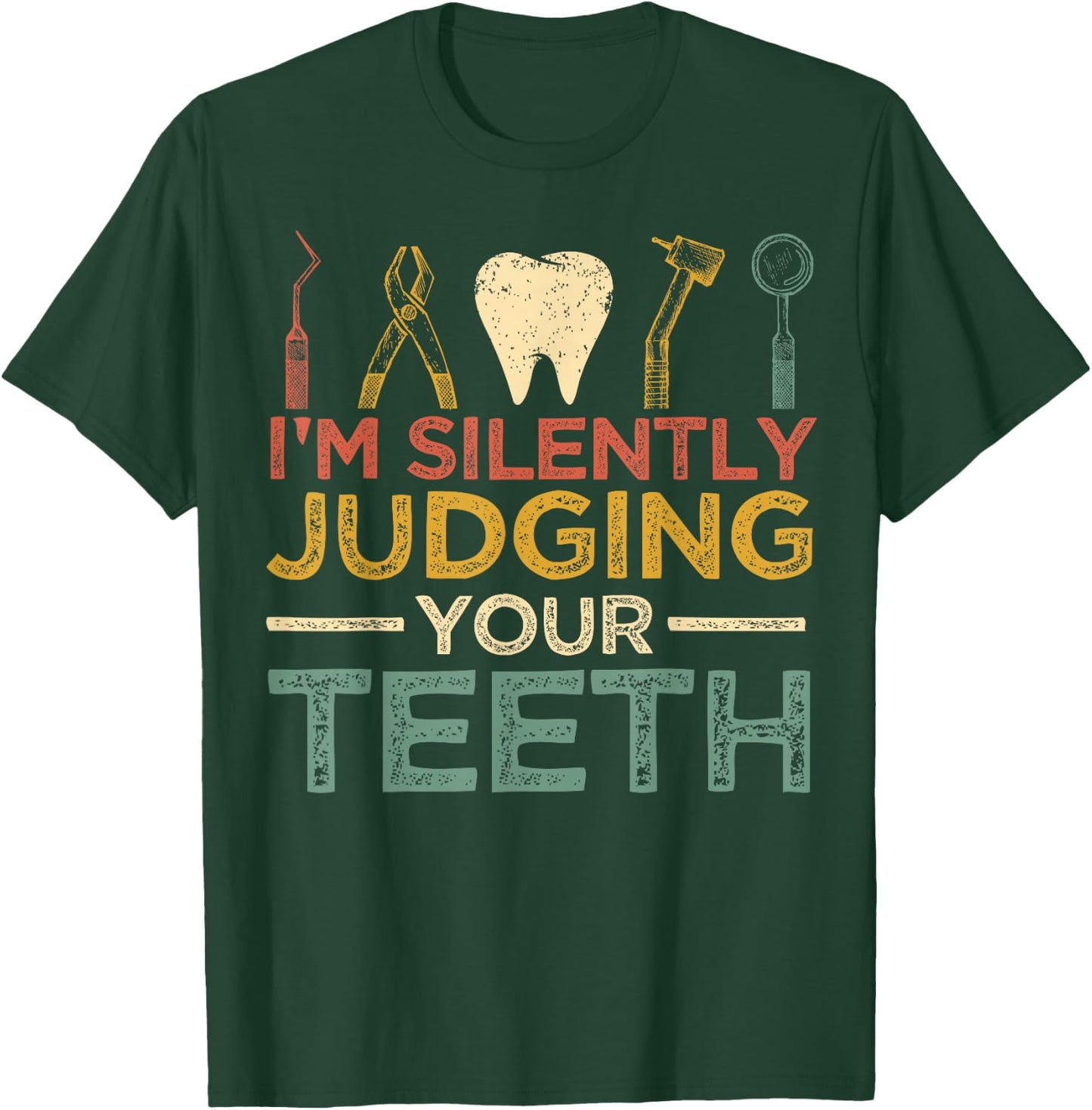 I'm Silently Judging Your Teeth Funny Dentist T-Shirt - T-Shirt | Forest