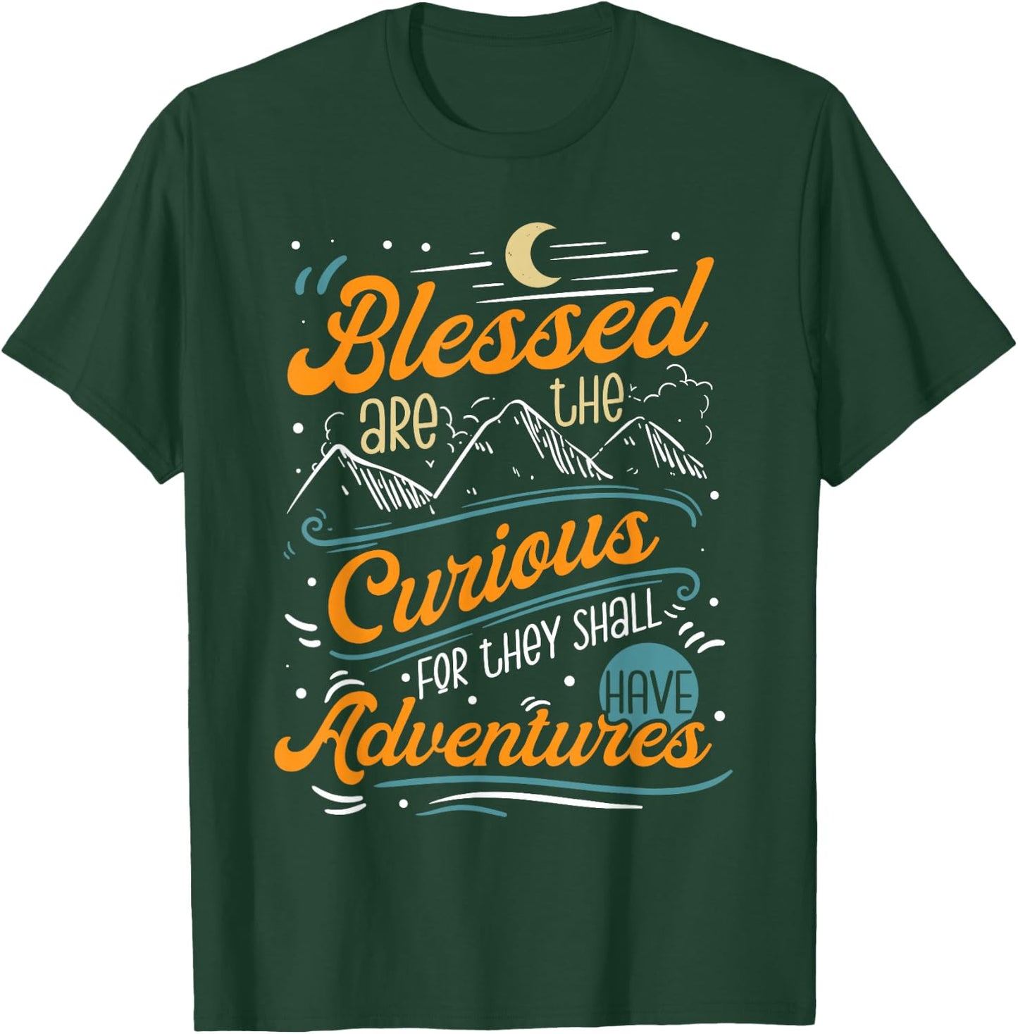 Blessed are the Curious for They Shall Have Adventures T-Shirt - T-Shirt | Forest