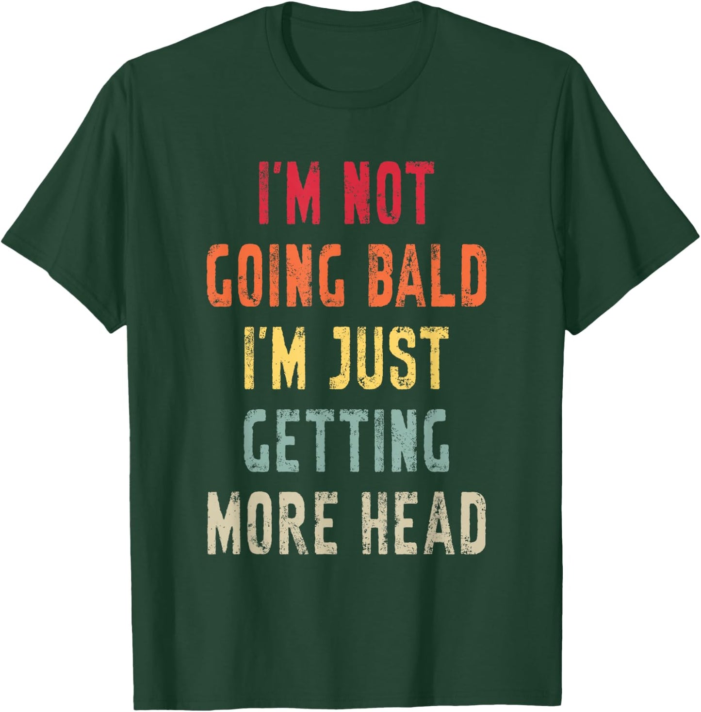 I’m Not Going Bald I’m Just Getting More Head Funny Bald Guy T-Shirt - T-Shirt | Forest