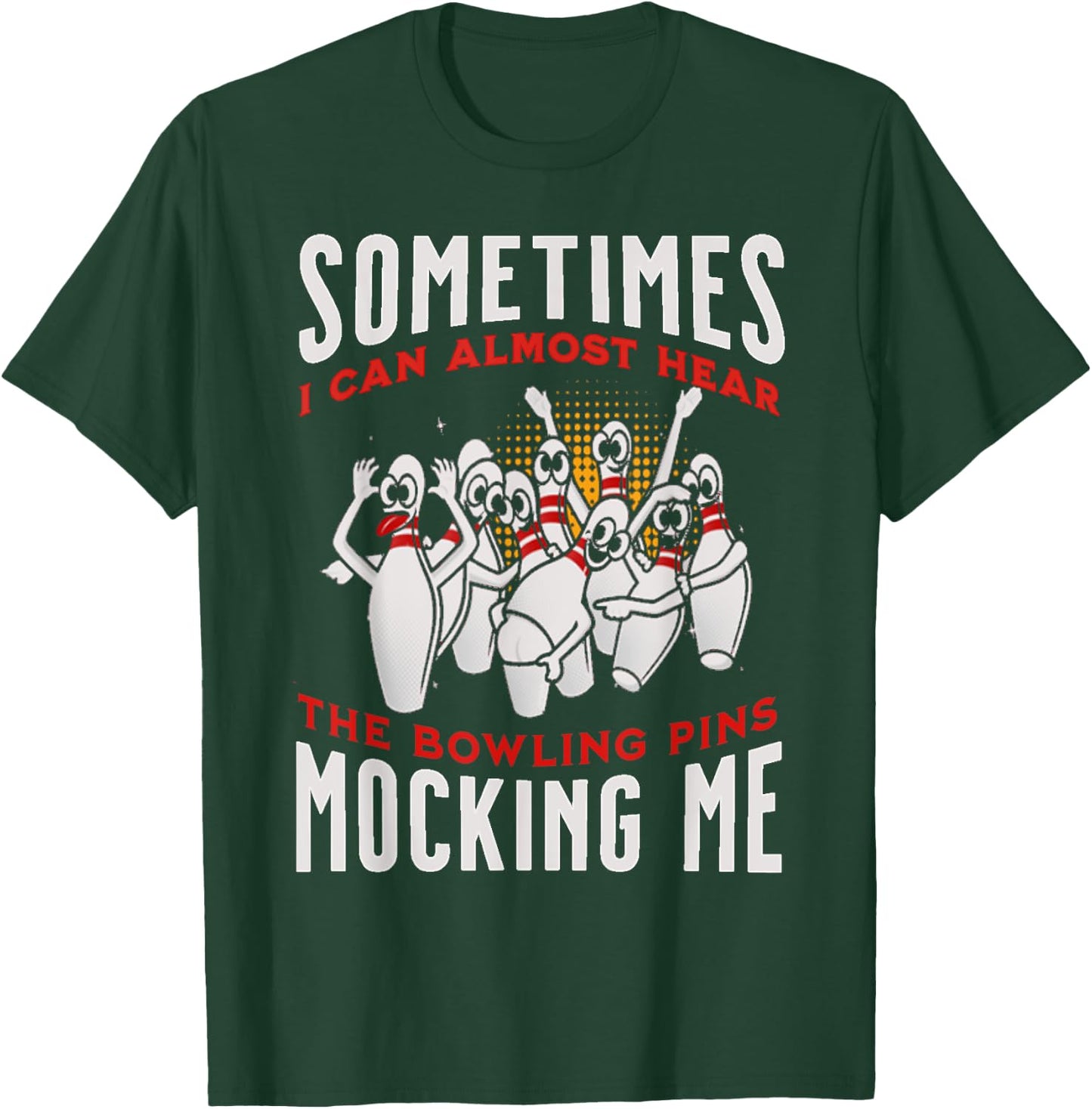 Funny Novelty Almost Hear Pins Mocking Me Ten Pin Bowling T-Shirt - T-Shirt | Forest