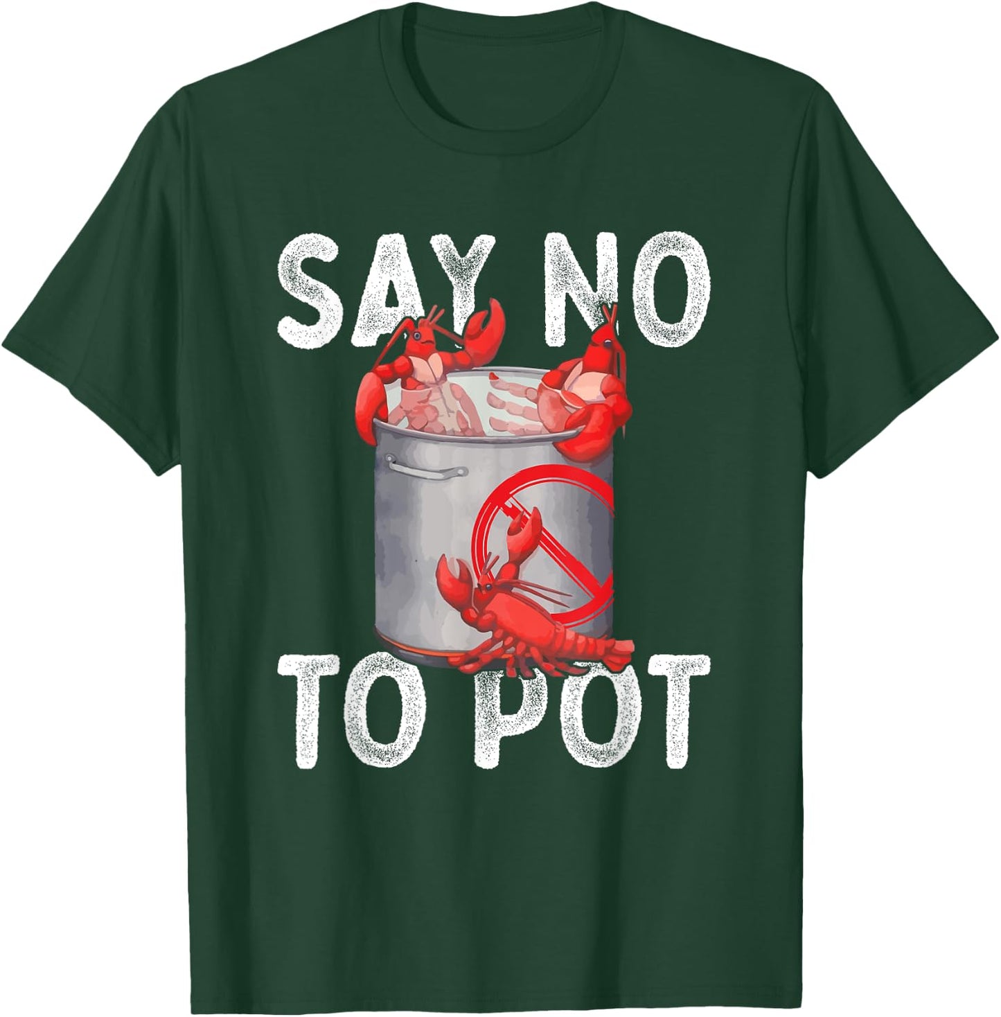 Say No To Pot Seafood Lover Lobster Crawfish Funny T-Shirt - T-Shirt | Forest