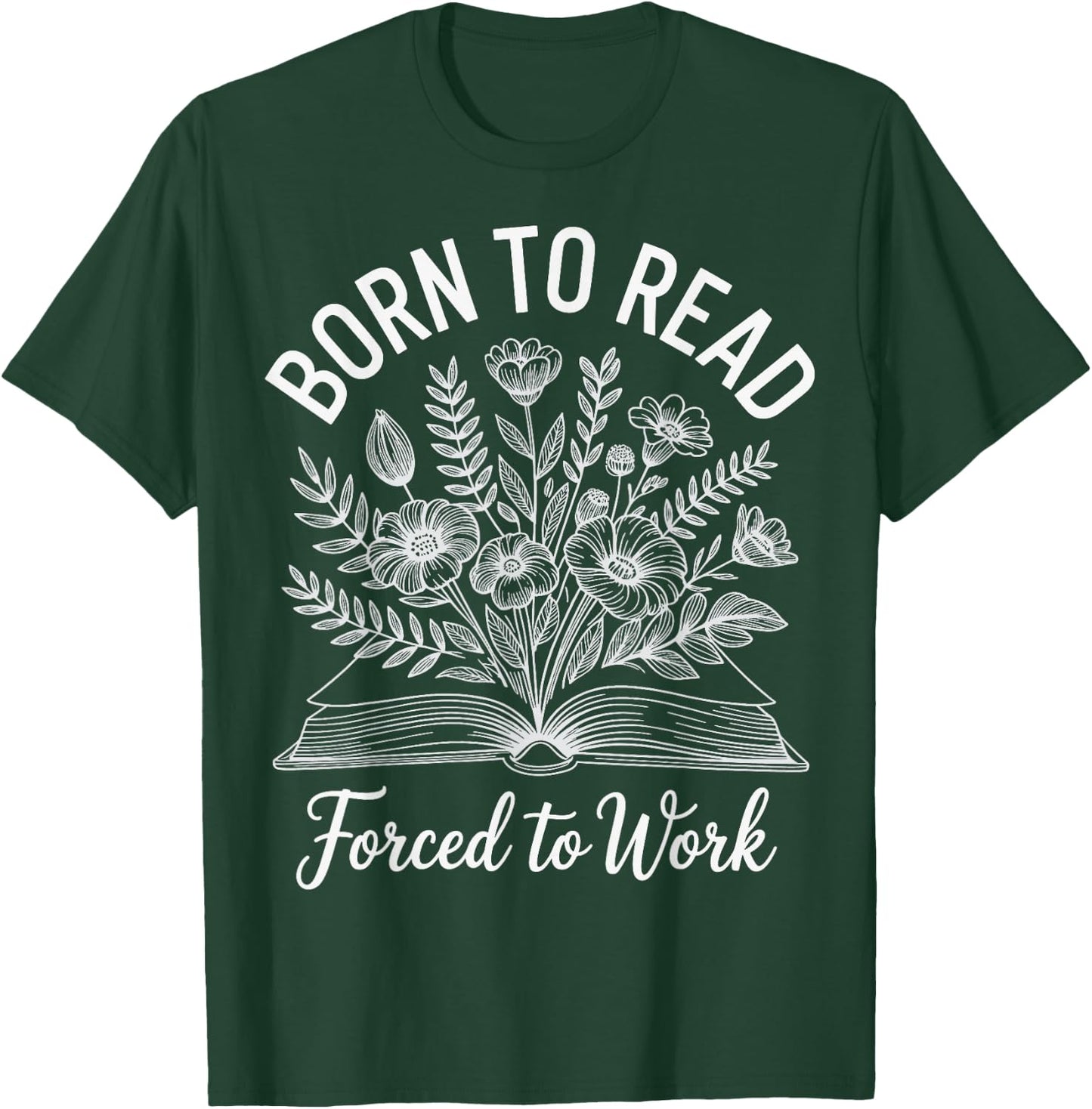 Born To Read Forced To Work T-Shirt - T-Shirt | Forest
