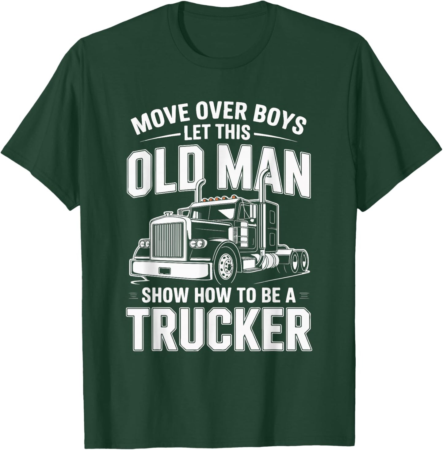Move Over Boys Let This Old Man Trucker T-Shirt - T-Shirt | Forest