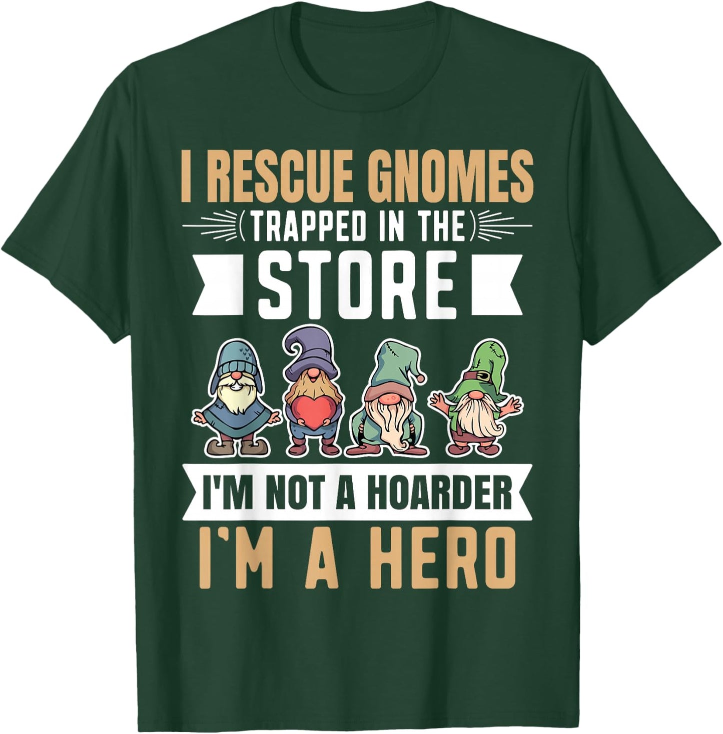 Garden Lover I Rescue Gnomes Not A Hoarder A Hero Gardener T-Shirt - T-Shirt | Forest
