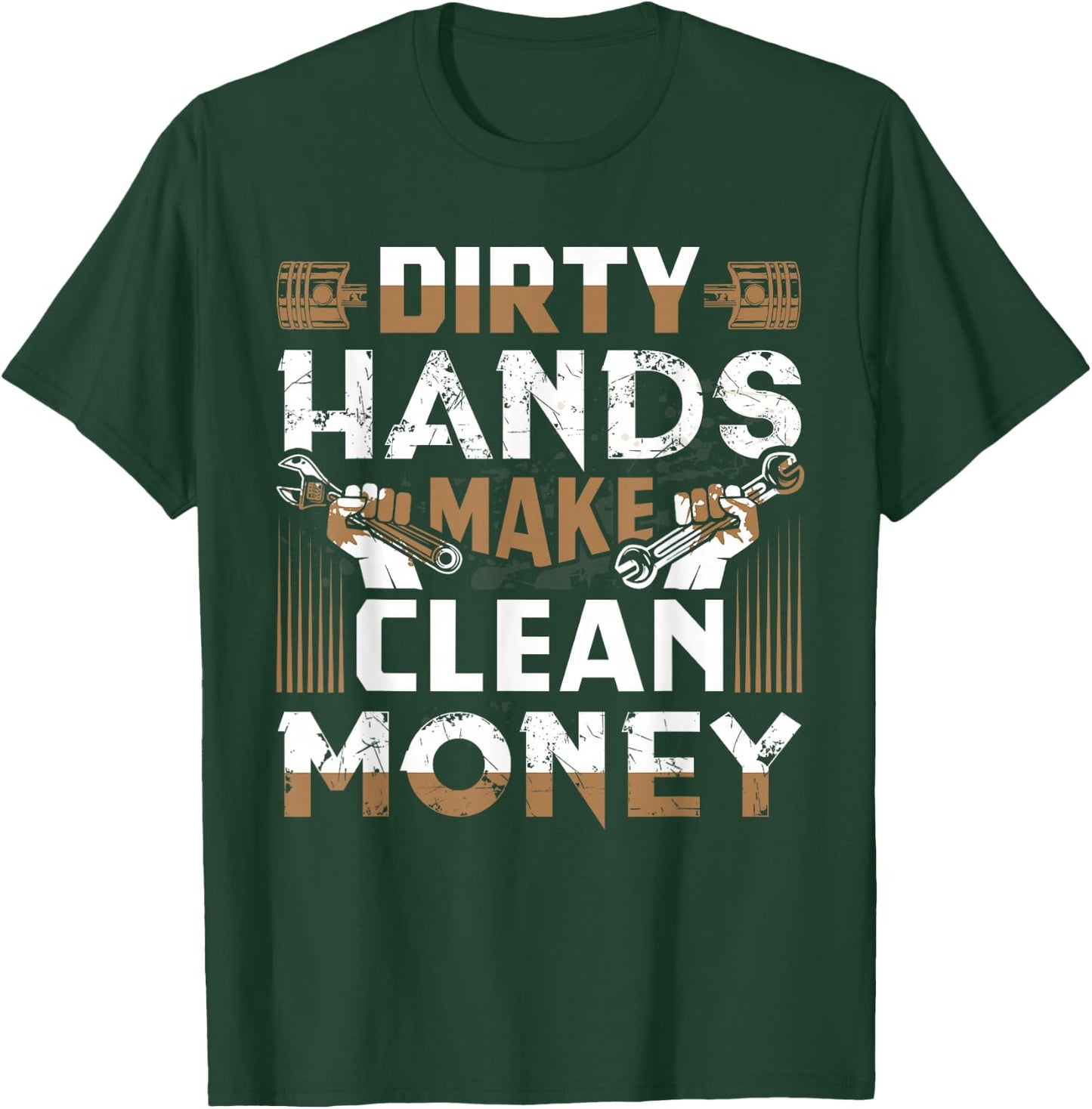 Dirty Hands Make Clean Money Funny Mechanic Gift T-Shirt - T-Shirt | Forest