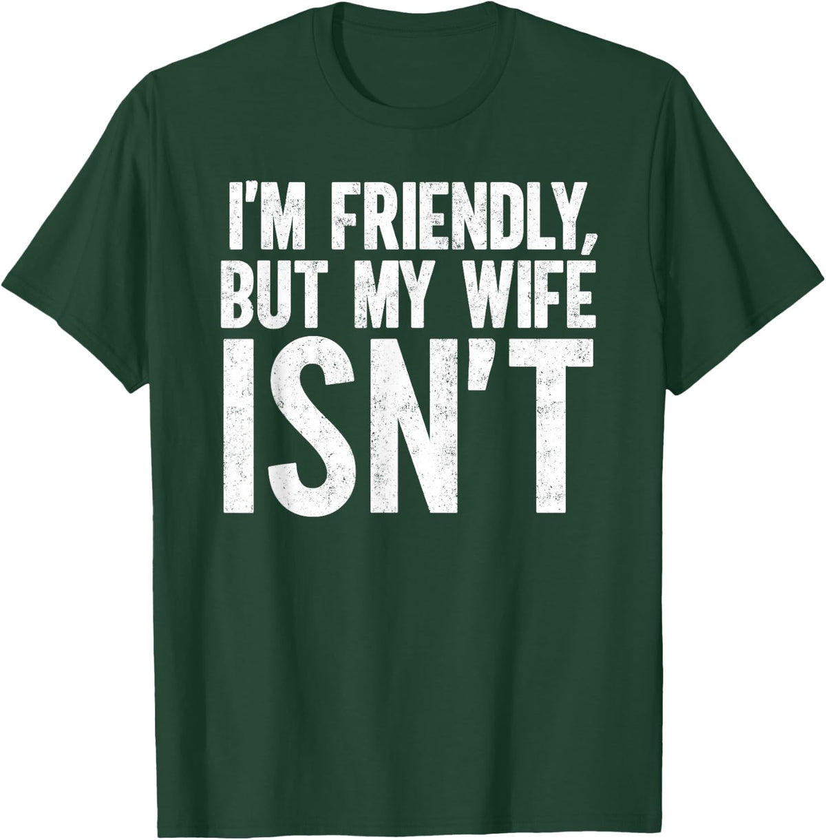I'm Friendly But My Wife Isn't Funny Marriage Wife Husband T-Shirt - T-Shirt | Forest