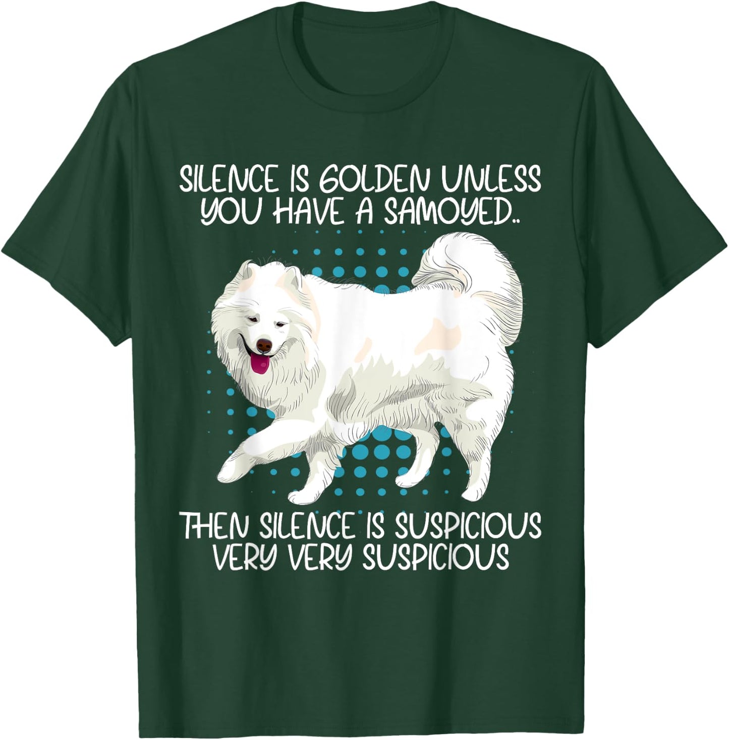 Funny Silence Is Suspicious Very Very Suspicious Samoyed T-Shirt - T-Shirt | Forest