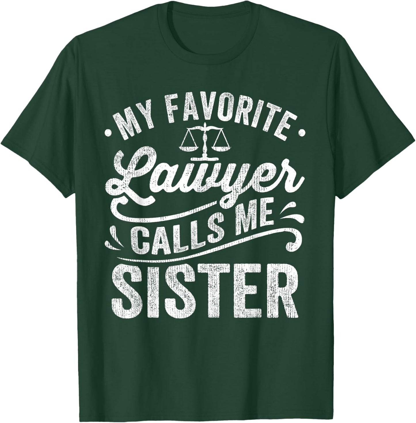 My Favorite Lawyer Calls Me Sister T-Shirt - T-Shirt | Forest