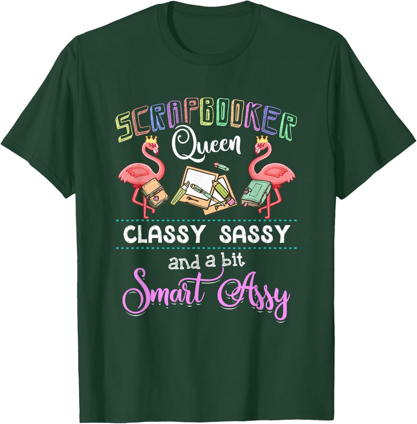 Scrapbooking - Scrapbooker Queen Classy Sassy Flamingo Gift T-Shirt - T-Shirt | Forest