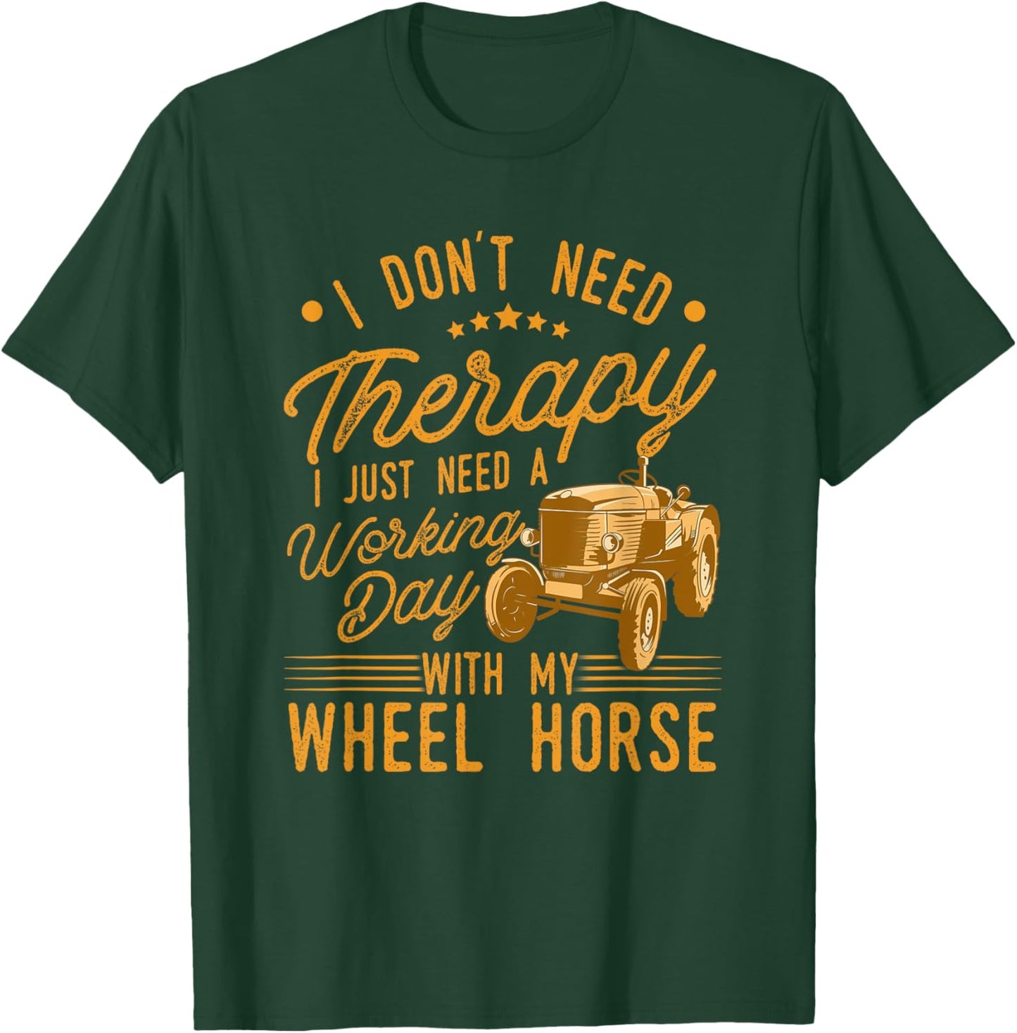 I Don't Need Therapy I Just Need A My Wheel Horse Tractor T-Shirt - T-Shirt | Forest