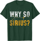 Why So Sirius Astronomy T-Shirt - T-Shirt | Forest