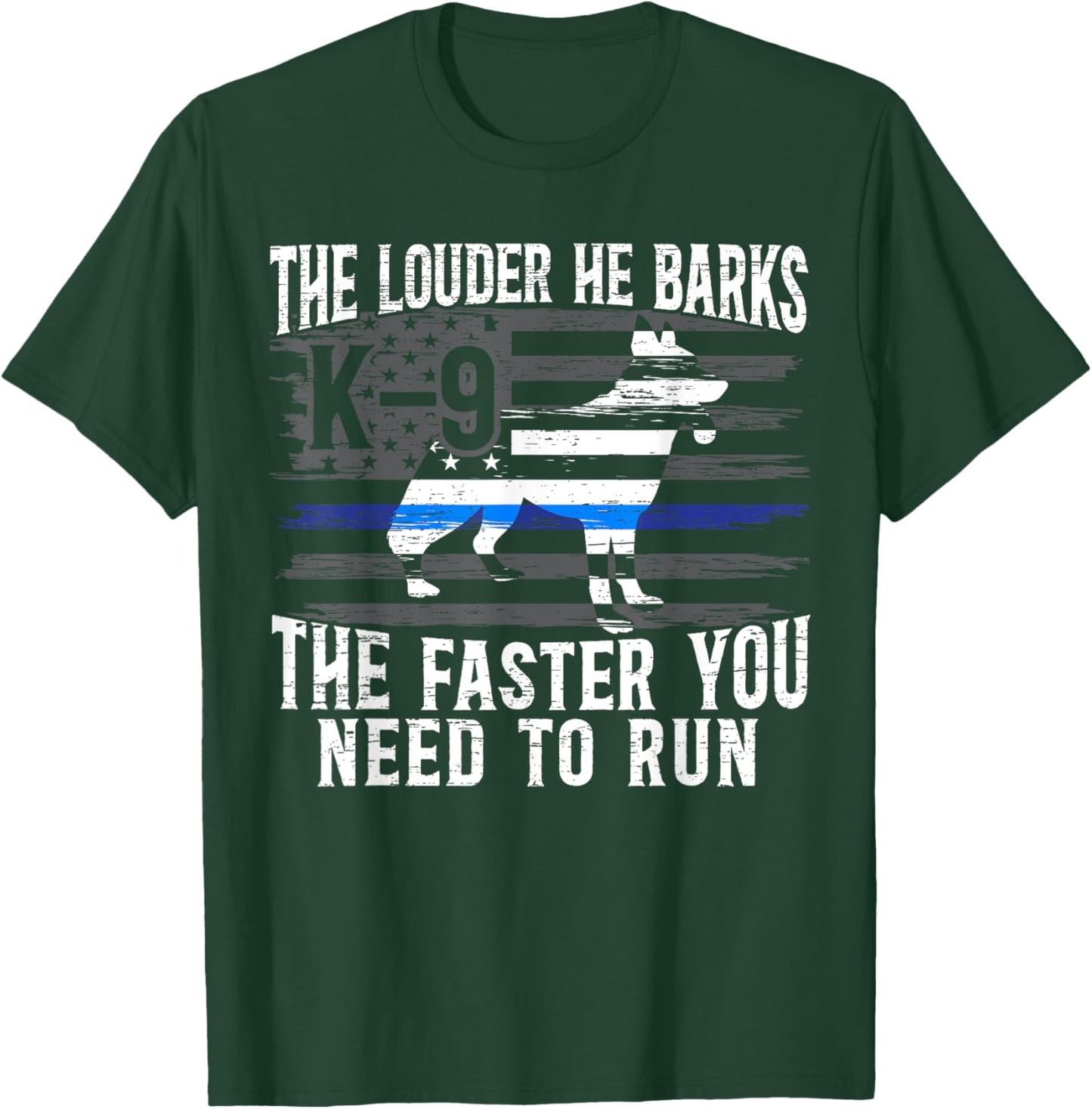 The Louder He Barks K9 Trainer Law Enforcement Police Dog T-Shirt - T-Shirt | Forest