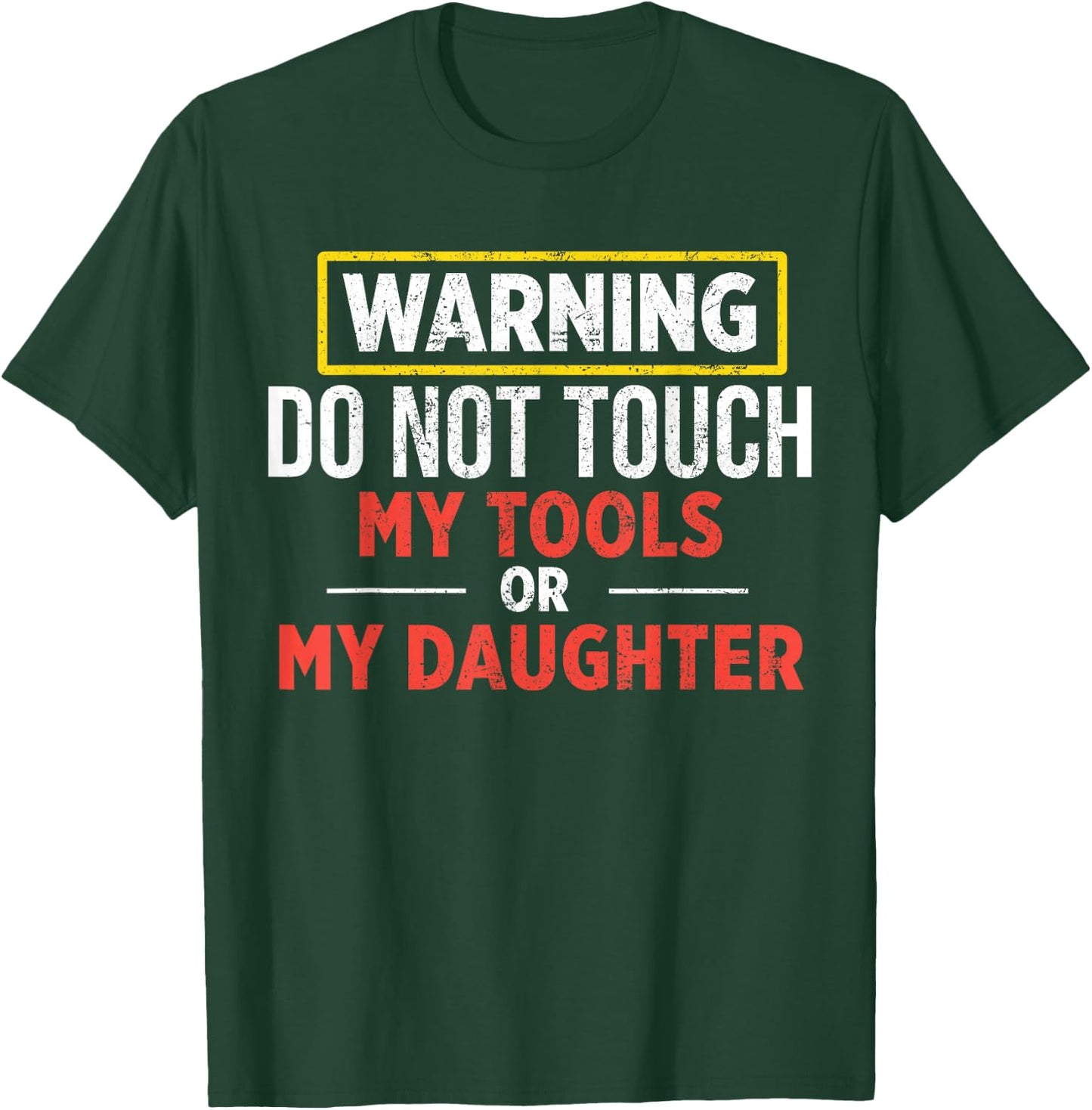 Warning Do Not Touch My Tools Or My Daughter T-Shirt - T-Shirt | Forest