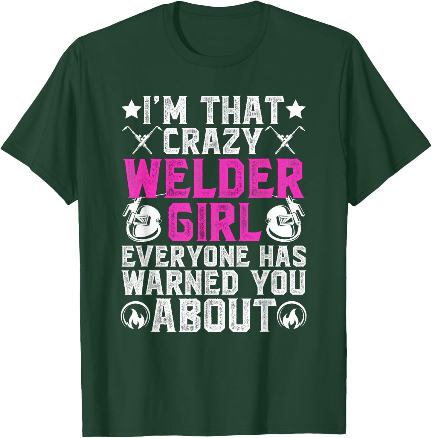Crazy Welder Girl Female Welder Women Welding Girl T-Shirt - T-Shirt | Forest