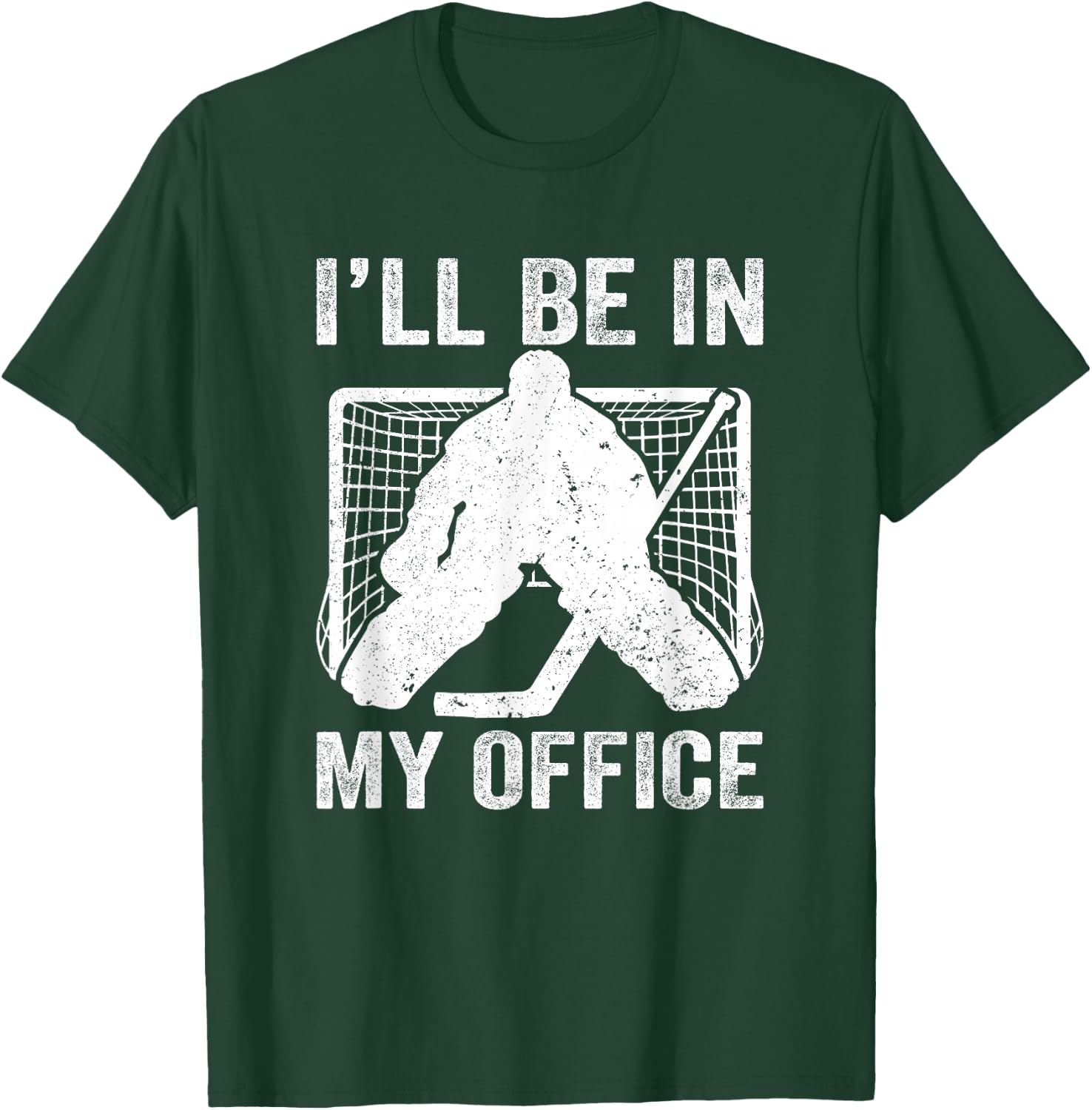 Funny I'll Be In My Office Ice Hockey Player Goalie Hockey T-Shirt - T-Shirt | Forest