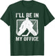 Funny I'll Be In My Office Ice Hockey Player Goalie Hockey T-Shirt - T-Shirt | Forest