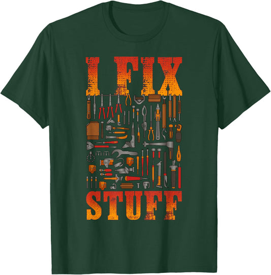 I Fix Stuff Shirt Funny Mechanic Handyman Shirt I Fix Things T-Shirt - T-Shirt | Forest