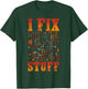 I Fix Stuff Shirt Funny Mechanic Handyman Shirt I Fix Things T-Shirt - T-Shirt | Forest