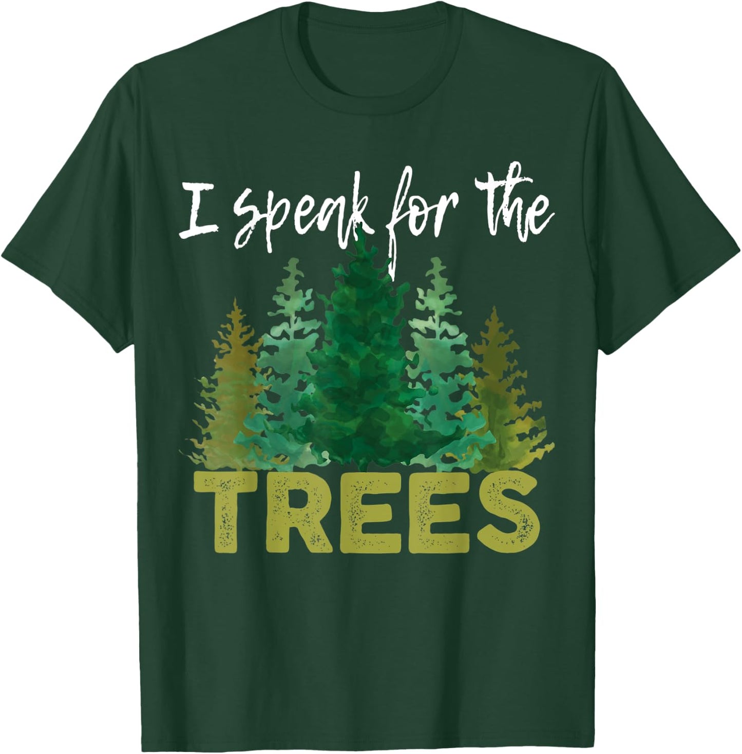 I Speak For The Trees Earth Day Stop Global Warming T-Shirt - T-Shirt | Forest