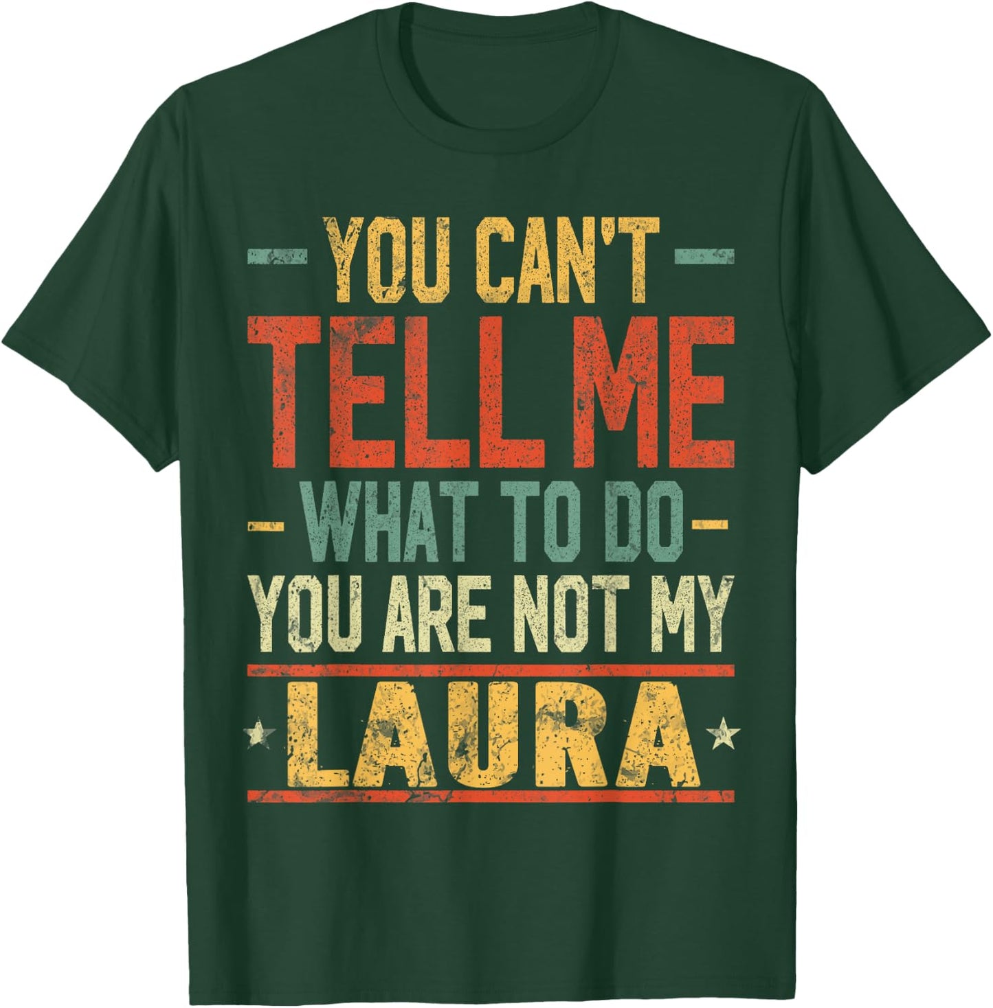 You Can't Tell Me What to Do You are Not My Laura T-Shirt - T-Shirt | Forest