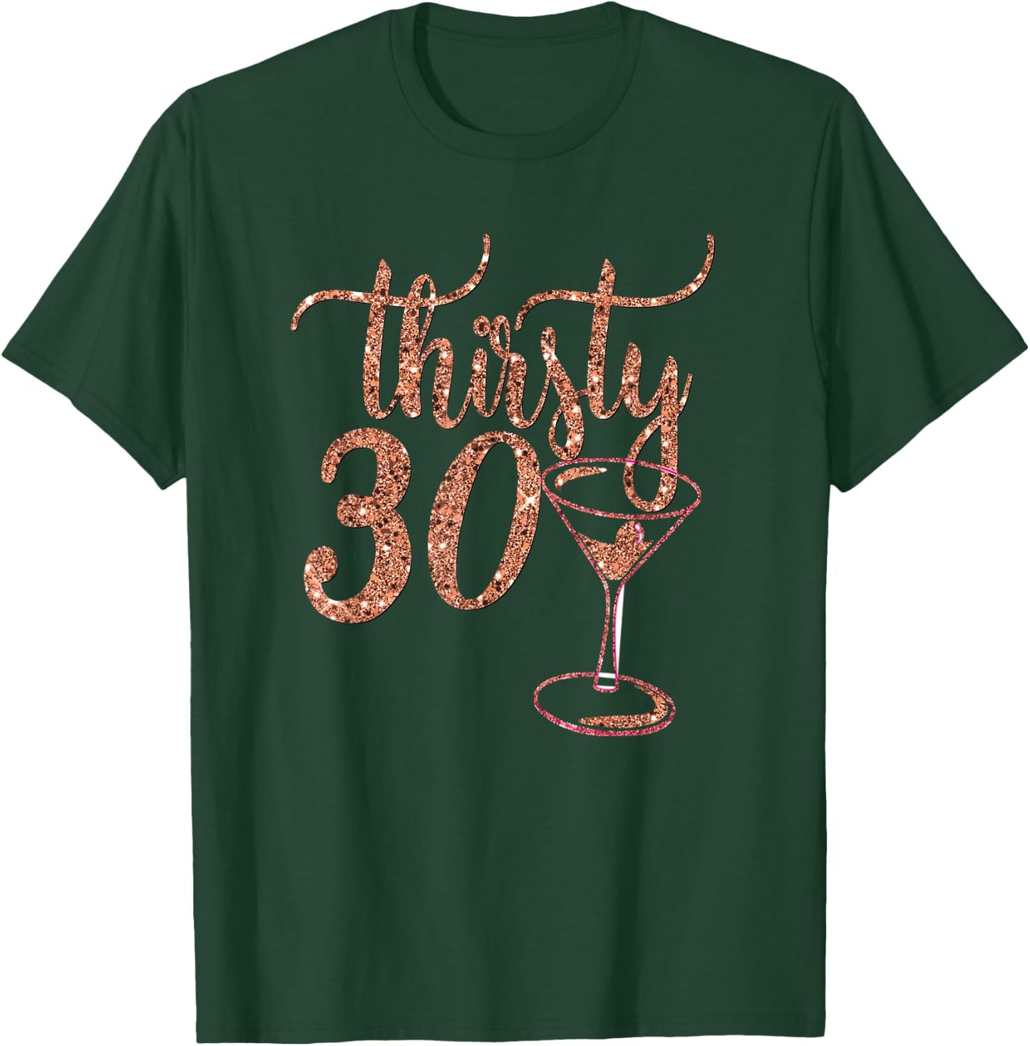 30th Birthday Gift Girly Rose Thirsty 30 Thirty T-Shirt - T-Shirt | Forest