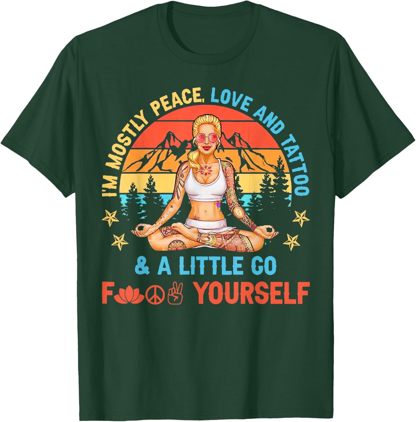 I’m Mostly Peace Love And Tattoos And A Littles Yoga Lover T-Shirt - T-Shirt | Forest