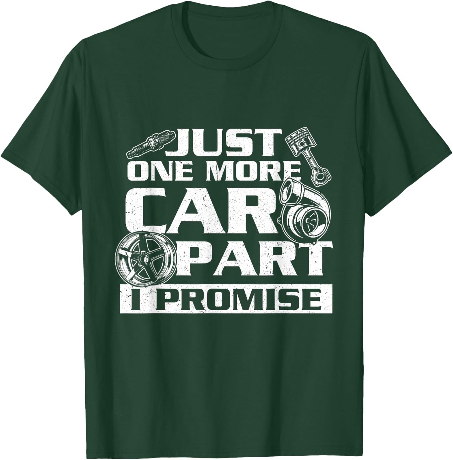 Just One More Car Part I Promise - Car Guy Auto Mechanic T-Shirt - T-Shirt | Forest