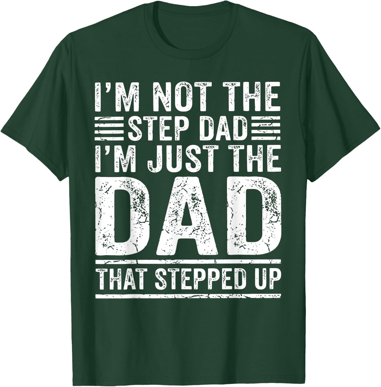Im Not The Step Dad Im The Dad that Stepped Up Father T-Shirt - T-Shirt | Forest