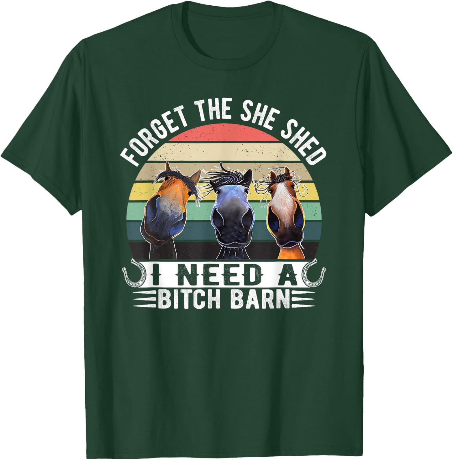 Horses Forget The She Shed I Need A Bitch Barn Funny T-Shirt - T-Shirt | Forest