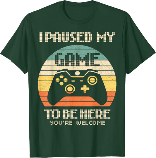 I Paused My Game To Be Here You're Welcome Retro Gamer Gift T-Shirt - T-Shirt | Forest