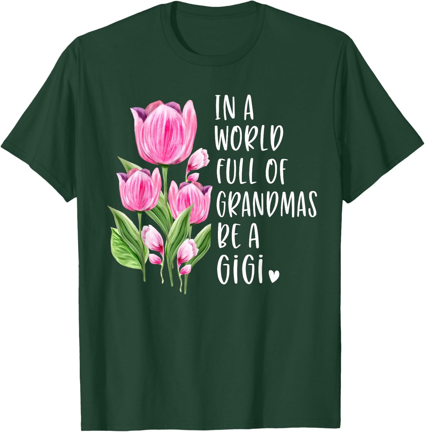 In A World Full Of Grandmas Be A Gigi Gifts Tulips T-Shirt - T-Shirt | Forest