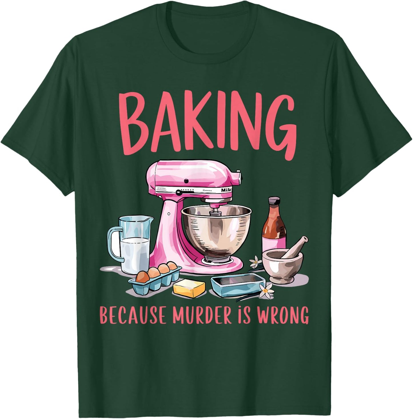 Baking Because Murder Is Wrong Funny Pastry Baker Baking T-Shirt - T-Shirt | Forest